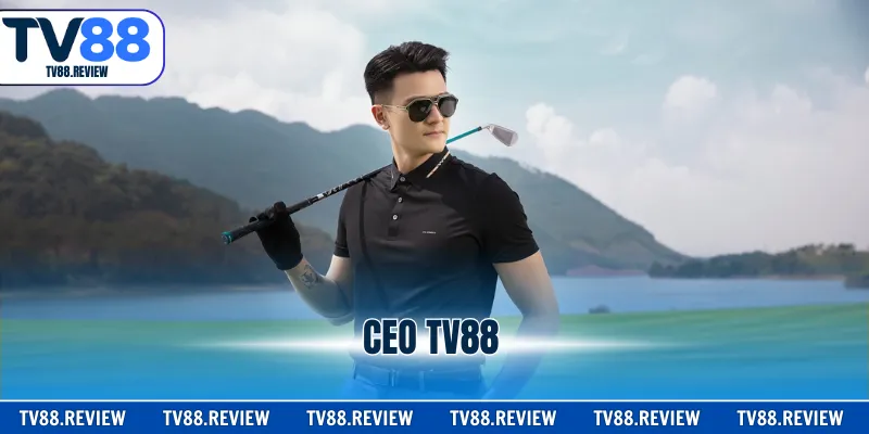 CEO TV88 - Nhà Điều Hành Đầy Bản Lĩnh Của Thời Đại Mới