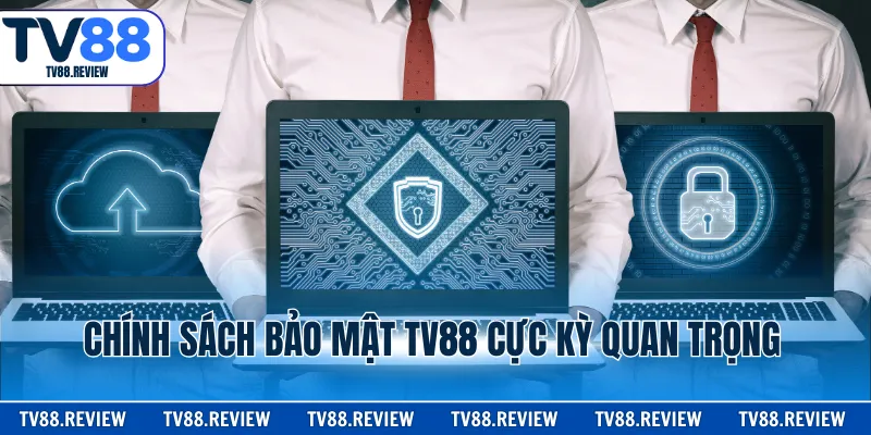 Chính sách bảo mật TV88 cực kỳ quan trọng