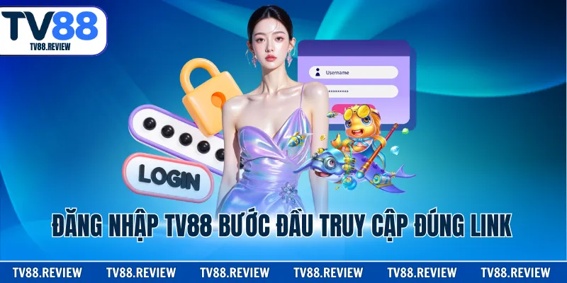 Đăng nhập TV88 bước đầu truy cập đúng link