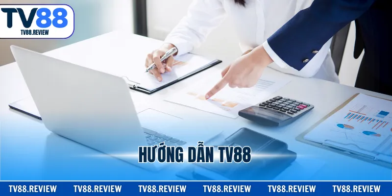 Hướng Dẫn TV88 - Tìm Hiểu Nhanh Các Thủ Tục Quan Trọng
